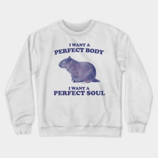 I want a perfect body i want a perfect soul funny Capybara Crewneck Sweatshirt